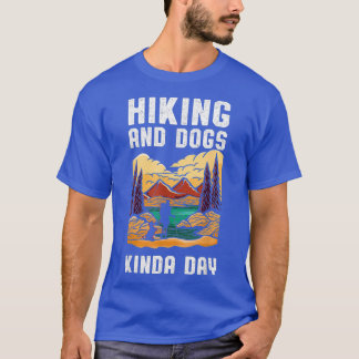 Hiking And Dogs Kinda Day T-Shirt