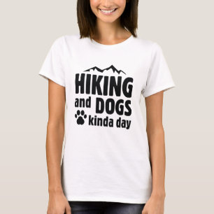 Hiking And Dogs Kinda Day T-Shirt