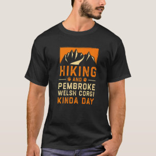 Hiking And Pembroke Welsh Corgi Kinda Day Corgi Ow T-Shirt