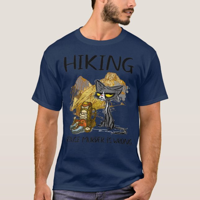 Hiking because murder is wrong - Funny Cat hate T-Shirt (Front)