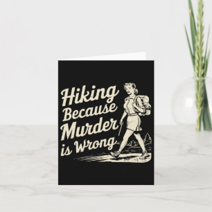 Hiking Because Murder Is Wrong Retro Funny Design  Card
