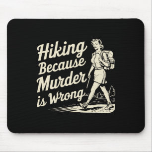 Hiking Because Murder Is Wrong Retro Funny Design  Mouse Pad