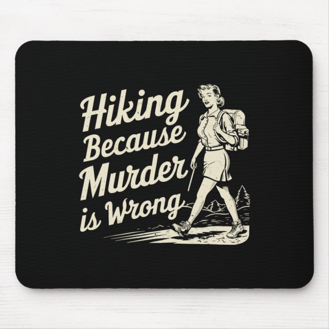 Hiking Because Murder Is Wrong Retro Funny Design  Mouse Pad (Front)