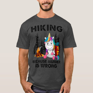 Hiking because murder is wrong unicorn T-Shirt