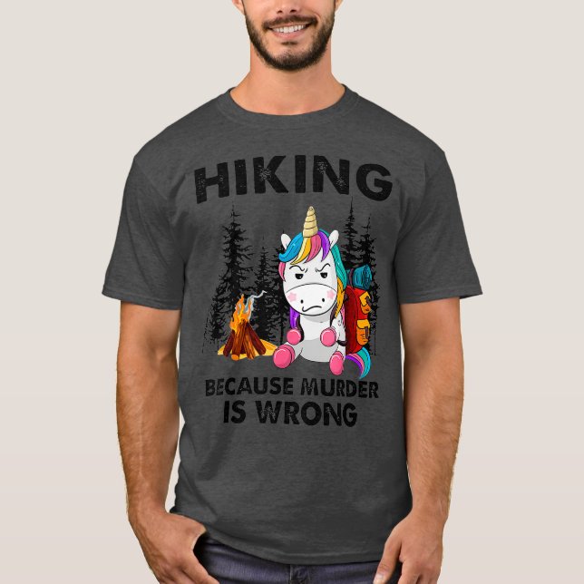 Hiking because murder is wrong unicorn T-Shirt (Front)
