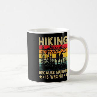 Hiking Because Murder Is Wrong Vintage Funny Outdo Coffee Mug