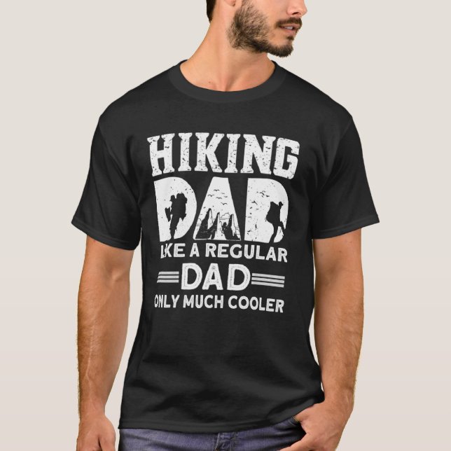 Hiking Dad Like A Regular Dad Only Much Cooler Hik T-Shirt (Front)