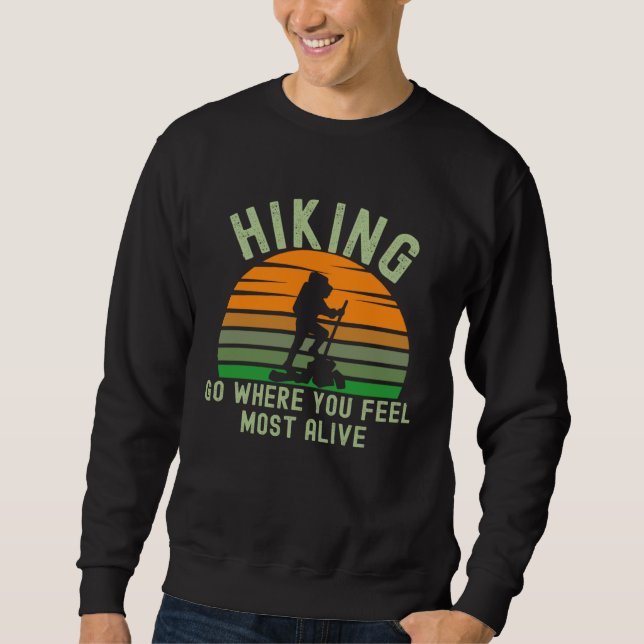 Hiking Feel Alive Inspirational Quote Hiker Climbe Sweatshirt (Front)