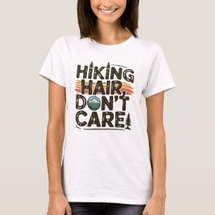 Hiking Hair Don't Care  Funny Outdoor Adventure  T-Shirt