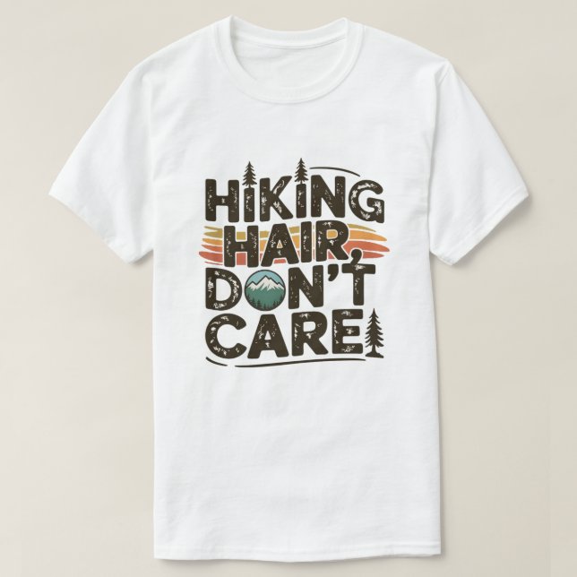 Hiking Hair Don't Care  Funny Outdoor Adventure  T-Shirt (Design Front)