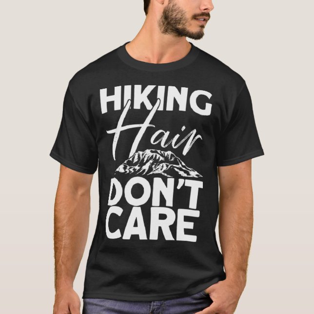 Hiking Hair Dont Care  Hikers Hike Hiking T-Shirt (Front)