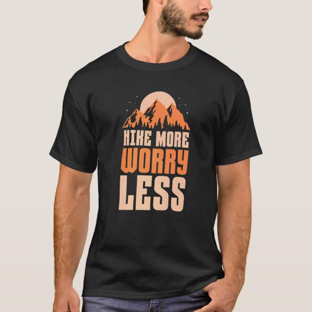 Hiking Hiker Hike more Worry less 1 T-Shirt (Front)