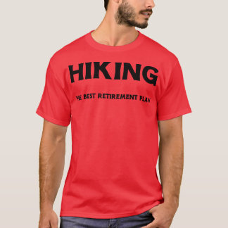 Hiking Hiking The Best Retirement Plan 5 T-Shirt