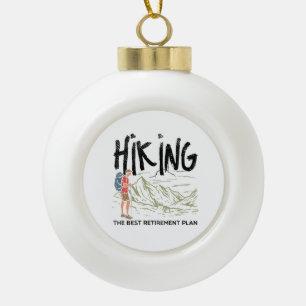 Hiking - Hiking The Best Retirement Plan  Ceramic Ball Christmas Ornament