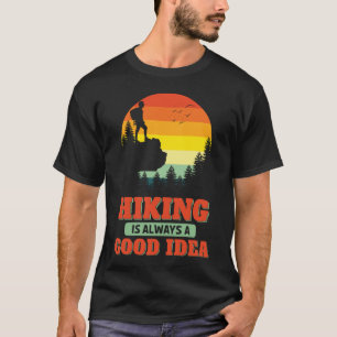 Hiking Is Always A Good Idea Hike Hiker Outdoors T-Shirt