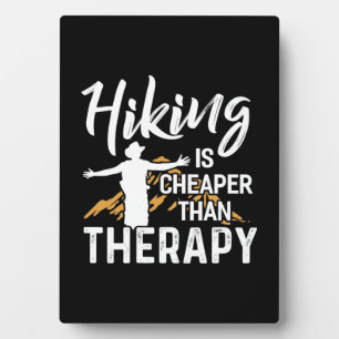 Hiking Is Cheaper Than Therapy Plaque