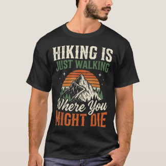 Hiking Is Just Walking Where You Might T-Shirt