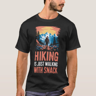 Hiking Is Just Walking With Snacks. Hiking Humour T-Shirt