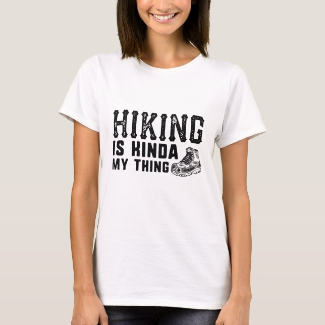 Hiking Is Kinda My Thing T-Shirt (Front)