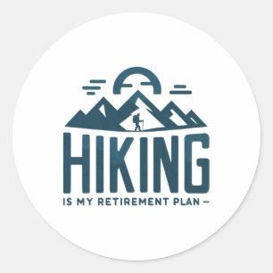 Hiking Is My Retirement Plan Camping Funny Hiker R Classic Round Sticker