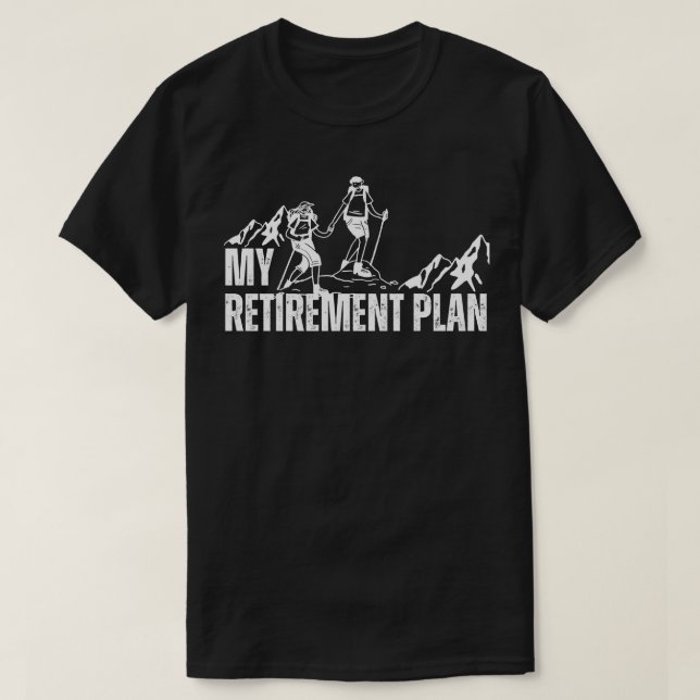 Hiking Is My Retirement Plan funny Hiking T-Shirt (Design Front)