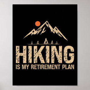 Hiking Is My Retirement Plan Hiking Funny Hiker Re Poster