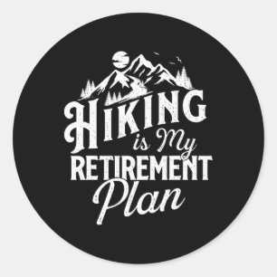 Hiking Is My Retirement Plan - Mountain Hiker Trek Classic Round Sticker