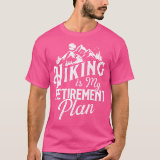 Hiking Is My Retirement Plan - Mountain Hiker Trek T-Shirt