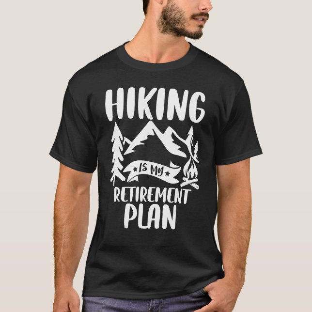 Hiking Is My Retirement Plan   Retro Hiking Hiker T-Shirt (Front)