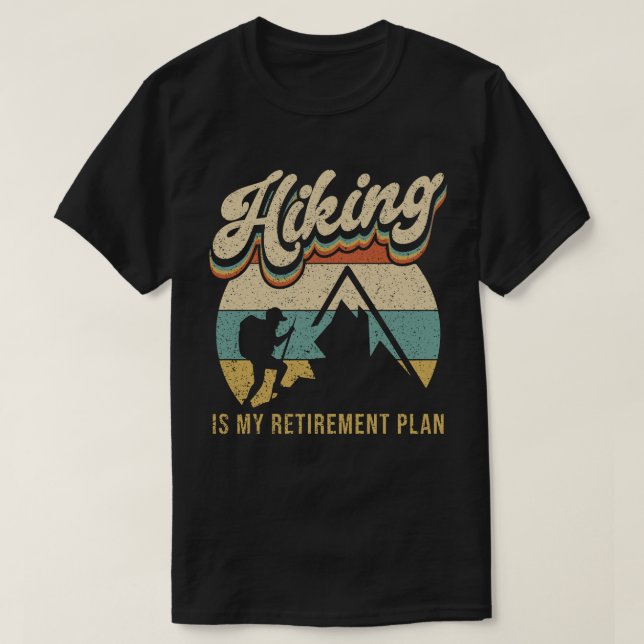 Hiking Is My Retirement Plan T-Shirt (Design Front)
