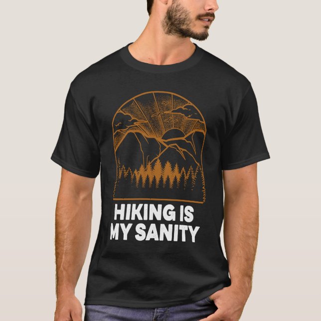Hiking Is My Sanity Motivational Quote Hiker Inspi T-Shirt (Front)
