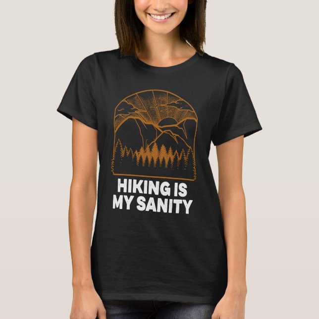 Hiking Is My Sanity Motivational Quote Hiker Inspi T-Shirt (Front)