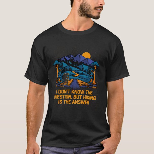 Hiking is the Answer Camping Traveler Camper Trave T-Shirt (Front)