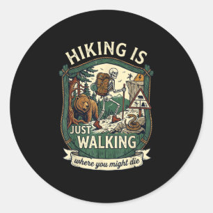 Hiking is walking where might die skeleton hiker classic round sticker