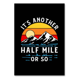 Hiking It Is Another Half Mile Or So Table Number