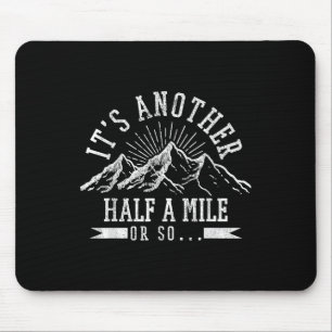 Hiking - Its Another Half Mile Or So Funny Hiker G Mouse Pad