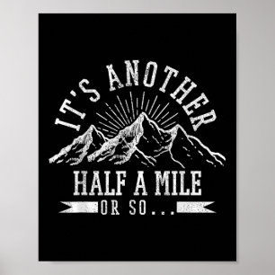 Hiking - Its Another Half Mile Or So Funny Hiker G Poster