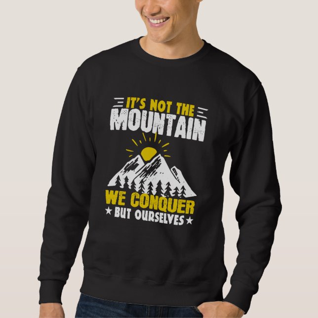 Hiking It's Not The Mountain We Conquer Sweatshirt (Front)