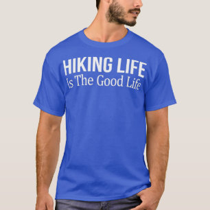 Hiking Life Is The Good Life T-Shirt