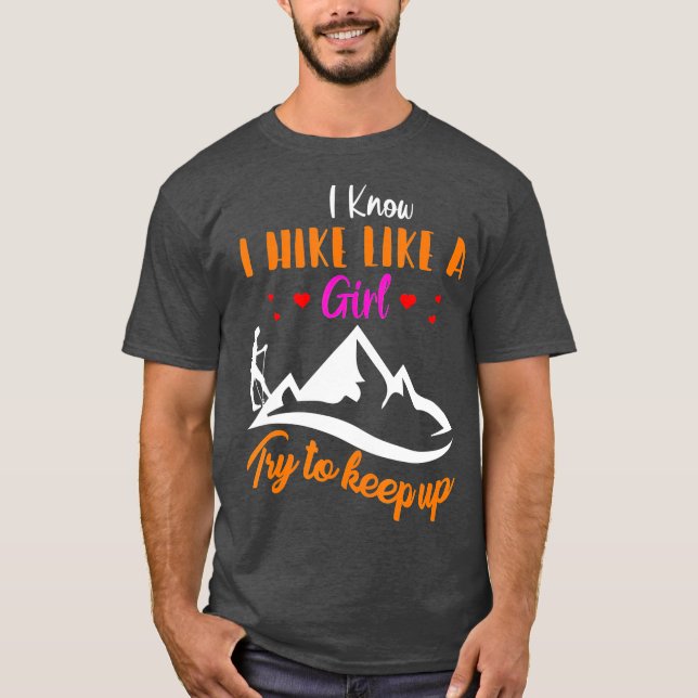 Hiking Lover  I Know I Hike Like A Girl T-Shirt (Front)