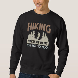 Hiking Makes Me Happy You Not So Much Sweatshirt