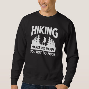 Hiking Makes Me Happy You Not So Much Sweatshirt
