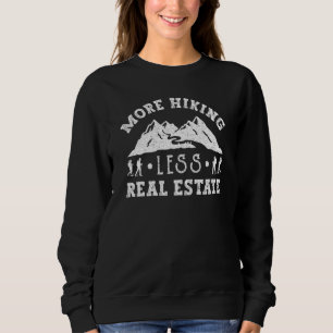 Hiking More Less Real Estate  Hiking Sweatshirt