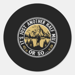 Hiking Mountain It's Just Another Half Mile Or So  Classic Round Sticker