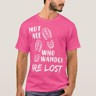 Hiking Not All Who Wander Are Lost Funny Hiking T-Shirt