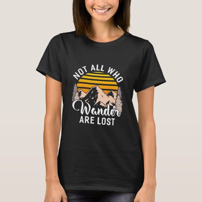 Hiking Not All Who Wander Are Lost T-Shirt (Front)