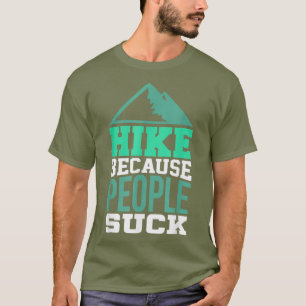 Hiking Shirt for Hiker Hike because people suck