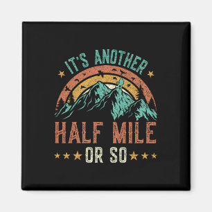 Hiking Shirt Men Funny, It's Another Half Mile Or Magnet