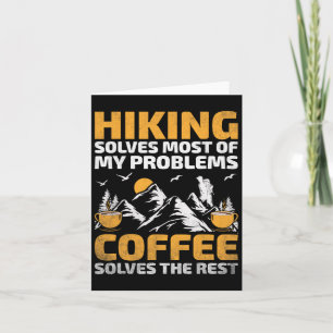 Hiking Solves Most Of My Problems Coffee Solves Th Card
