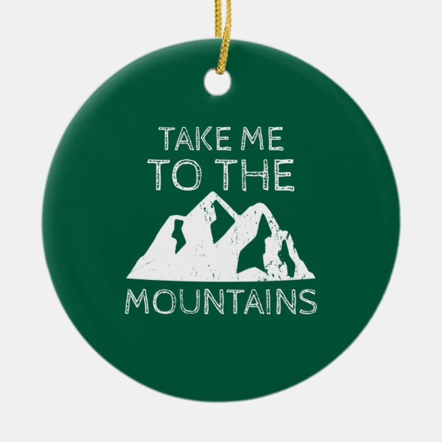 Hiking - Take me to the mountains Ceramic Ornament (Front)